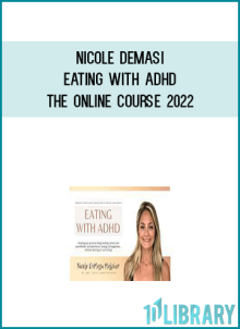 Nicole Demasi – Eating with ADHD The Online Course 2022