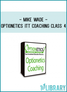Optionetics – ITT Coaching – Mike Wade – Class 4 – 20090330 + Workbooks