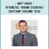 Optionetics – Trading Essentials BootCamp Coaching – Matt Baker – TEC02 – 20100331