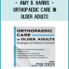 Older adult patients may present with a variety of Orthopaedic conditions