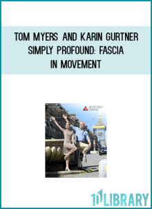 Tom Myers and Karin Gurtner – Simply Profound Fascia in Movement