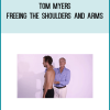 Tom Myers – Freeing The Shoulders and Arms