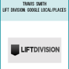 Travis Smith – Lift Division Google Local Places