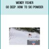 Wendy Fisher – Go Deep How to Ski Powder