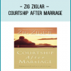 Zig Ziglar – Courtship After Marriage