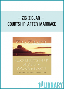 Zig Ziglar – Courtship After Marriage