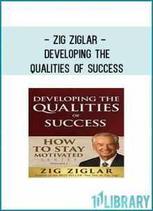 Zig Ziglar – Developing the Qualities of Success