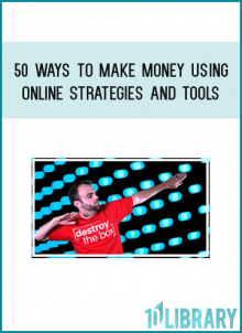 50 Ways to Make Money Using Online Strategies And Tools