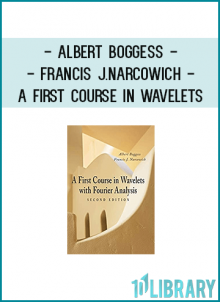 Through expansive coverage and easy-to-follow explanations, A First Course in Wavelets with Fourier Analysis, Second Edition