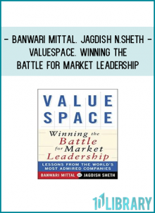 Banwari Mittal. Jagdish N.Sheth - ValueSpace. Winning the Battle for Market Leadership