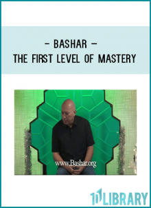 Bashar – The First Level of Mastery