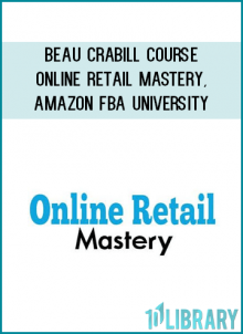 Beau Crabill Course - Online Retail Mastery. Amazon FBA University