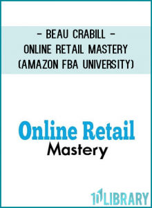 Beau Crabill - Online Retail Mastery (Amazon FBA University)