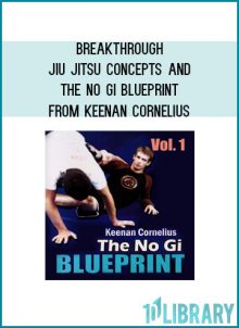 Breakthrough Jiu Jitsu Concepts and The No Gi Blueprint from Keenan Cornelius