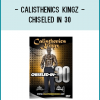 Calisthenics Kingz - Chiseled In 30