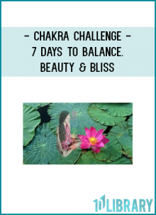 Chakra Challenge - 7 Days To Balance. Beauty & Bliss