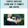 Couples Massage - Learn How to Connect and Soothe