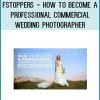 FStoppers - How to Become a Professional Commercial Wedding Photographer