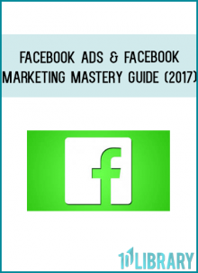 Facebook Ads & Facebook Marketing Mastery Guide (2017)