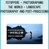 Fstoppers - Photographing The World - Landscape Photography and Post-Processing
