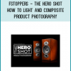 Fstoppers - The Hero Shot - How To Light And Composite Product Photography