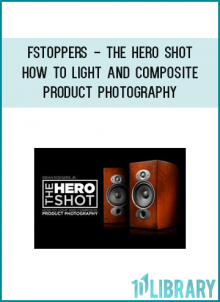 Fstoppers - The Hero Shot - How To Light And Composite Product Photography