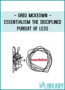 or individual who wants to do less, but better, and declutter and organize their own their lives, Essentialism is a movement whose time has come.