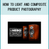 How To Light And Composite Product Photography