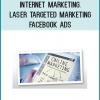 Internet Marketing. Laser Targeted Marketing - Facebook Ads