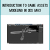 Introduction to Game Assets Modeling in 3Ds Max
