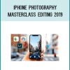 Iphone Photography Masterclass Editing 2019