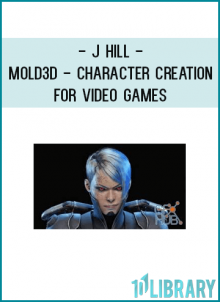 J Hill - Mold3D - Character Creation for Video Games