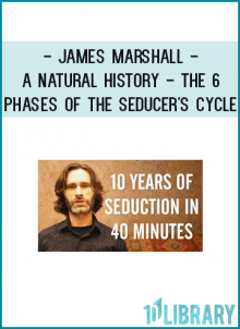 James Marshall - A Natural History - The 6 Phases of the Seducer's Cycle