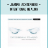Jeanne Achterberg - INTENTIONAL HEALING