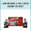 John Meadows & Paul Carter - Building the Beast