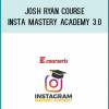 Josh Ryan Course - Insta Mastery Academy 3.0