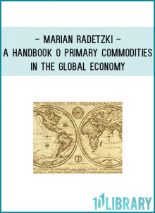 the world economy. Assuming nothing more from readers than a basic understanding of economics, Marian Radetzki introduces and explains pertinent issues surrounding international commodity markets