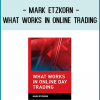 Mark Etzkorn - What Works in Online Trading