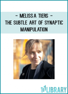 Melissa Tiers - The subtle art of synaptic manipulation: A master class in brain change