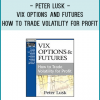 Peter Lusk - VIX Options and Futures: How to Trade Volatility for Profit