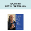 Reality is not what you think from Adi-da at Midlibrary.com