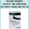 Riccardo Rebonato - Volatility and Correlation. The Perfect Hedger and the Fox (2nd Ed.)