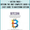 Victor Finch - Bitcoin The Only Complete Quick & Easy Guide To Mastering Bitcoin and Digital Currencies - How To Make Money with Bitcoins