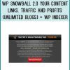 WP Snowball 2.0 Your Content. Links. Traffic and Profits (Unlimited Blogs) + WP Indexer
