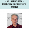William McLaren - Foundation for Successful Trading