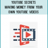 YouTube Secrets - Making Money From Your Own YouTube Videos
