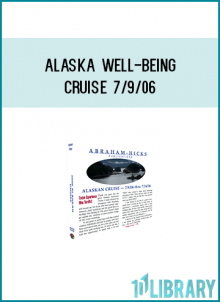 humor by-pass Emotional Guidance System? Abraham closes the Alaska 2006 Well-Being cruise.