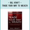 Bill Kraft - Trade Your Way to Wealth