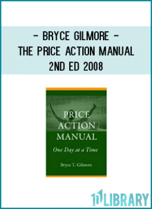 Bryce Gilmore - The Price Action Manual 2nd Ed 2008