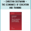 Christian Dustmann - The Economics of Education and Training
